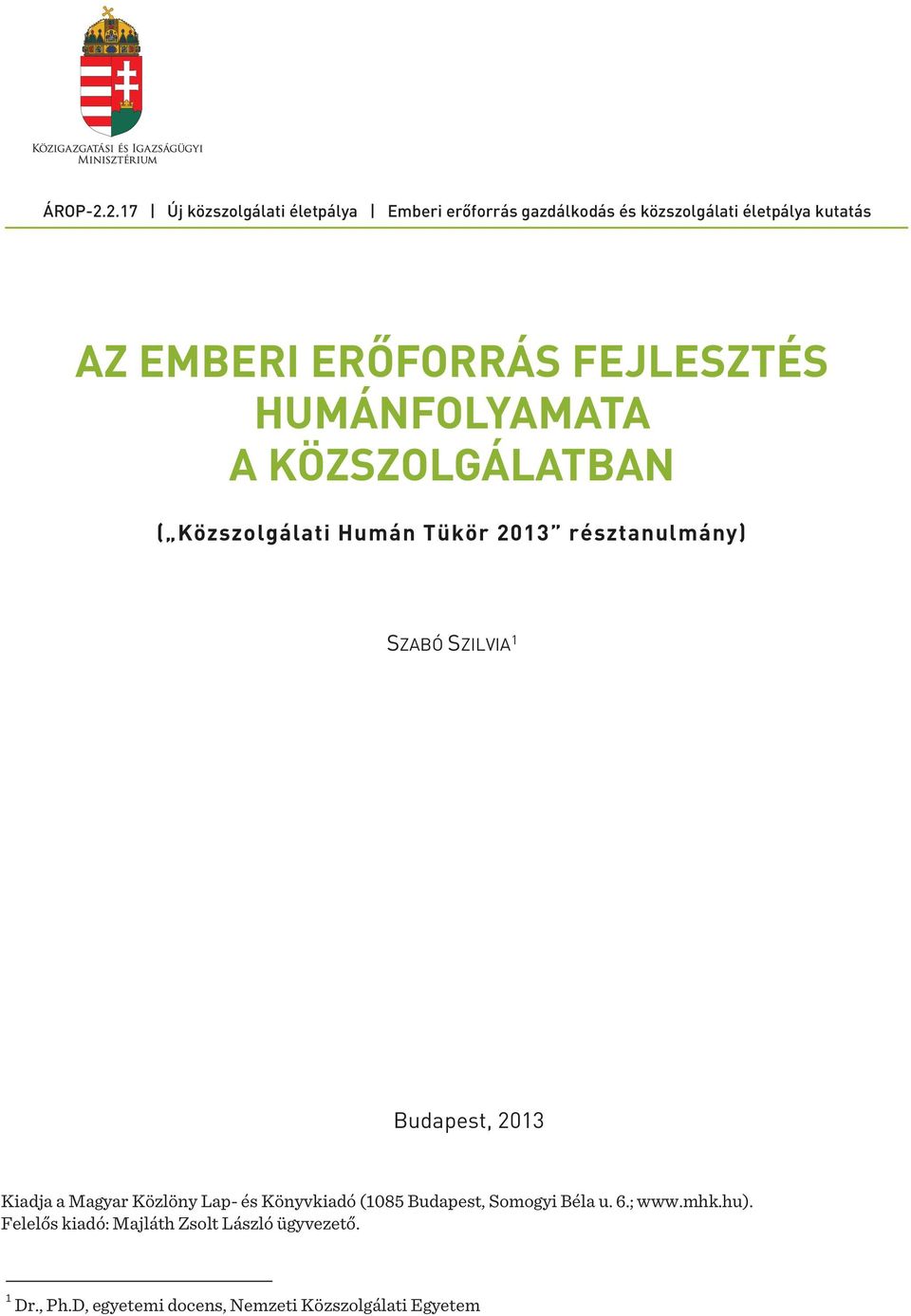 ERŐFORRÁS FEJLESZTÉS HUMÁNFOLYAMATA A KÖZSZOLGÁLATBAN ( Közszolgálati Humán Tükör 2013 résztanulmány) SZABÓ