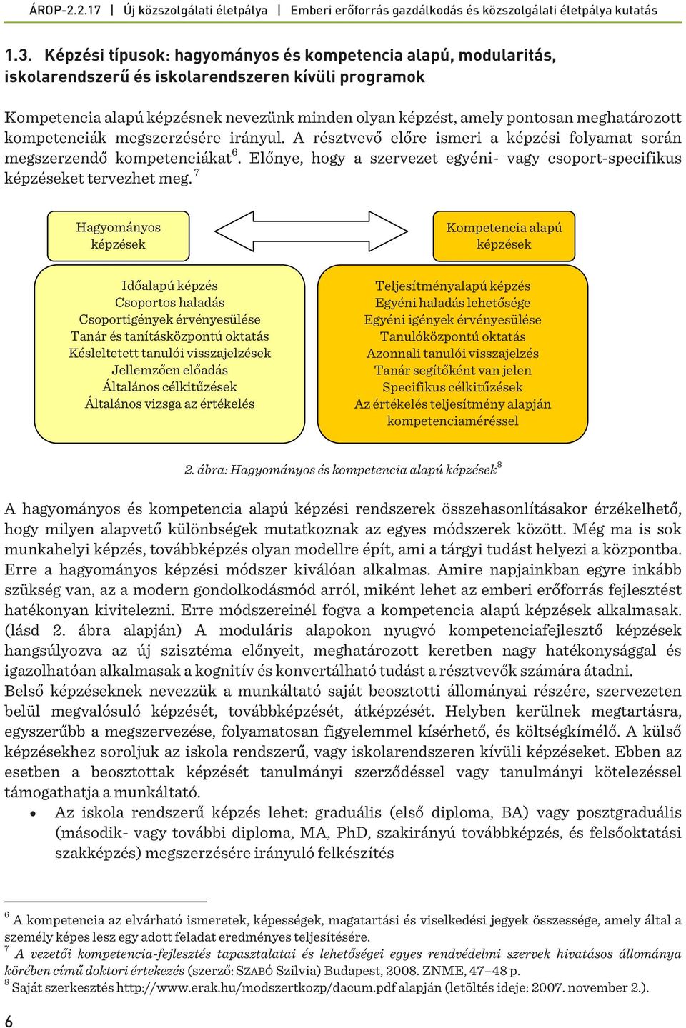 Előnye, hogy a szervezet egyéni- vagy csoport-specifikus képzéseket tervezhet meg.