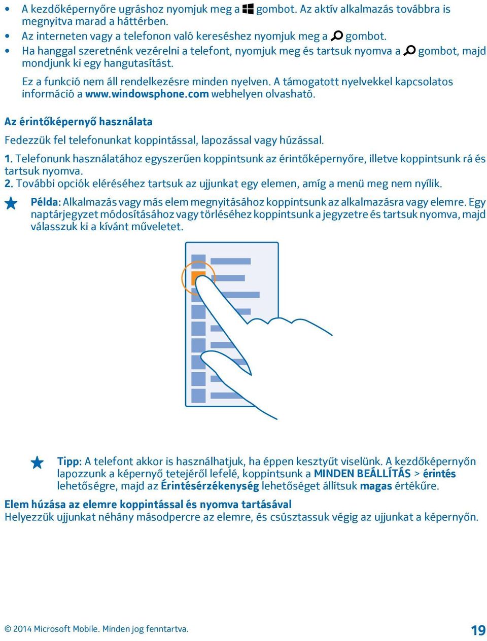 A támogatott nyelvekkel kapcsolatos információ a www.windowsphone.com webhelyen olvasható. Az érintőképernyő használata Fedezzük fel telefonunkat koppintással, lapozással vagy húzással. 1.