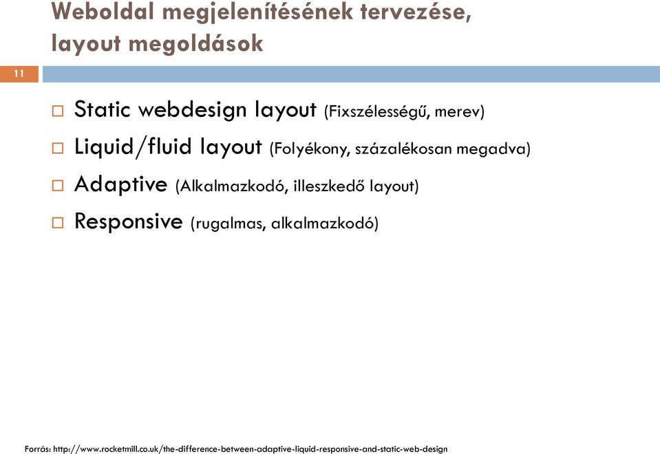 (Alkalmazkodó, illeszkedő layout) Responsive (rugalmas, alkalmazkodó) Forrás: