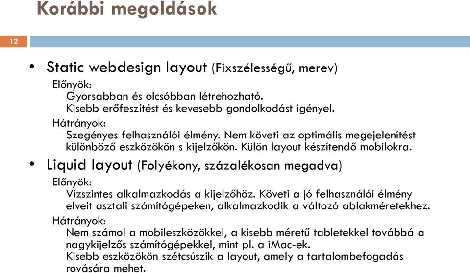 Liquid layout (Folyékony, százalékosan megadva) Előnyök: Vízszintes alkalmazkodás a kijelzőhöz.