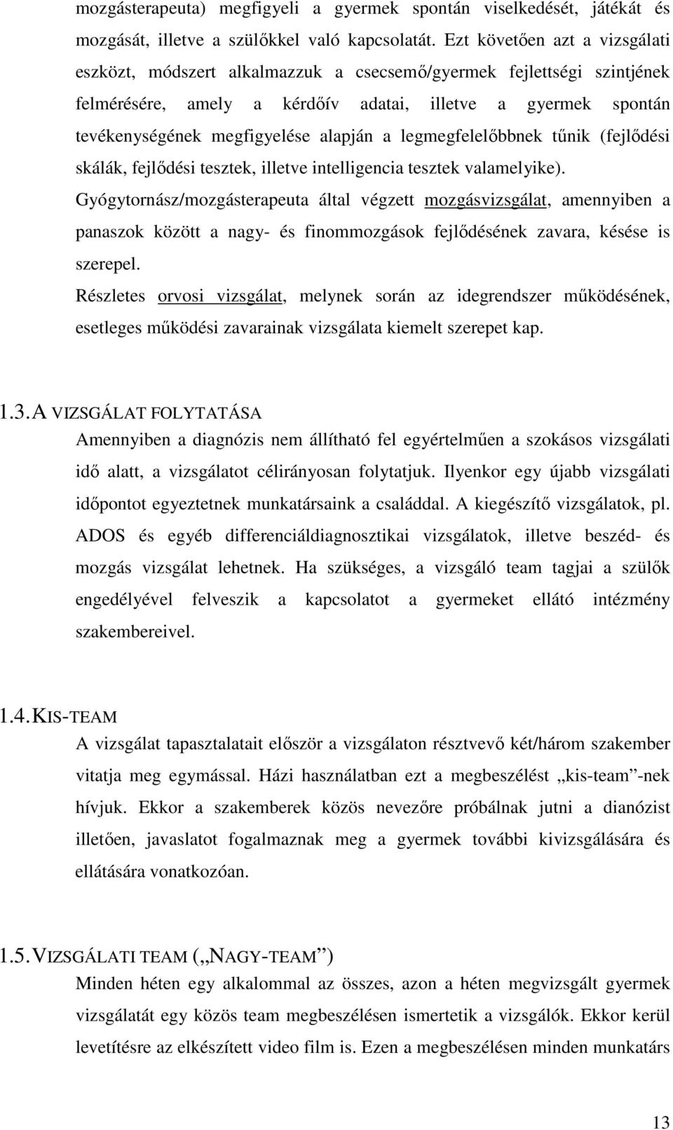 alapján a legmegfelelőbbnek tűnik (fejlődési skálák, fejlődési tesztek, illetve intelligencia tesztek valamelyike).