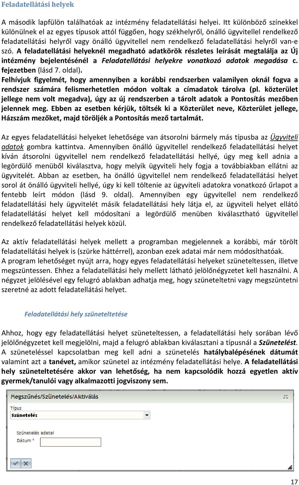 helyről van-e szó. A feladatellátási helyeknél megadható adatkörök részletes leírását megtalálja az Új intézmény bejelentésénél a Feladatellátási helyekre vonatkozó adatok megadása c.