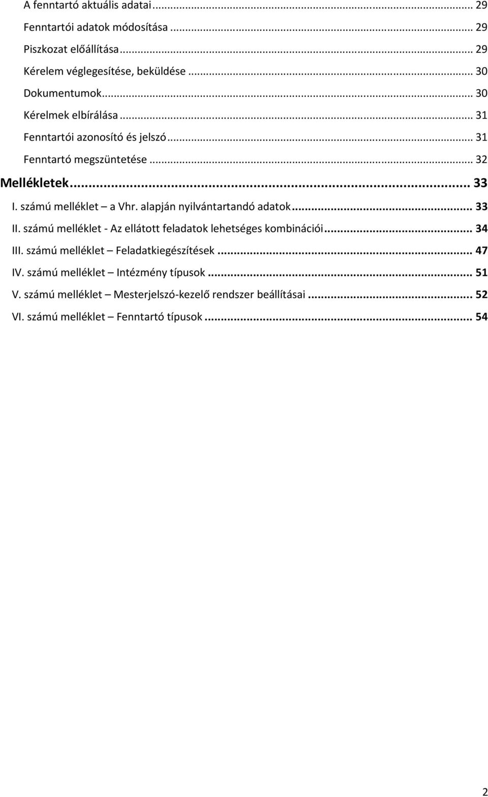 alapján nyilvántartandó adatok... 33 II. számú melléklet - Az ellátott feladatok lehetséges kombinációi... 34 III. számú melléklet Feladatkiegészítések.