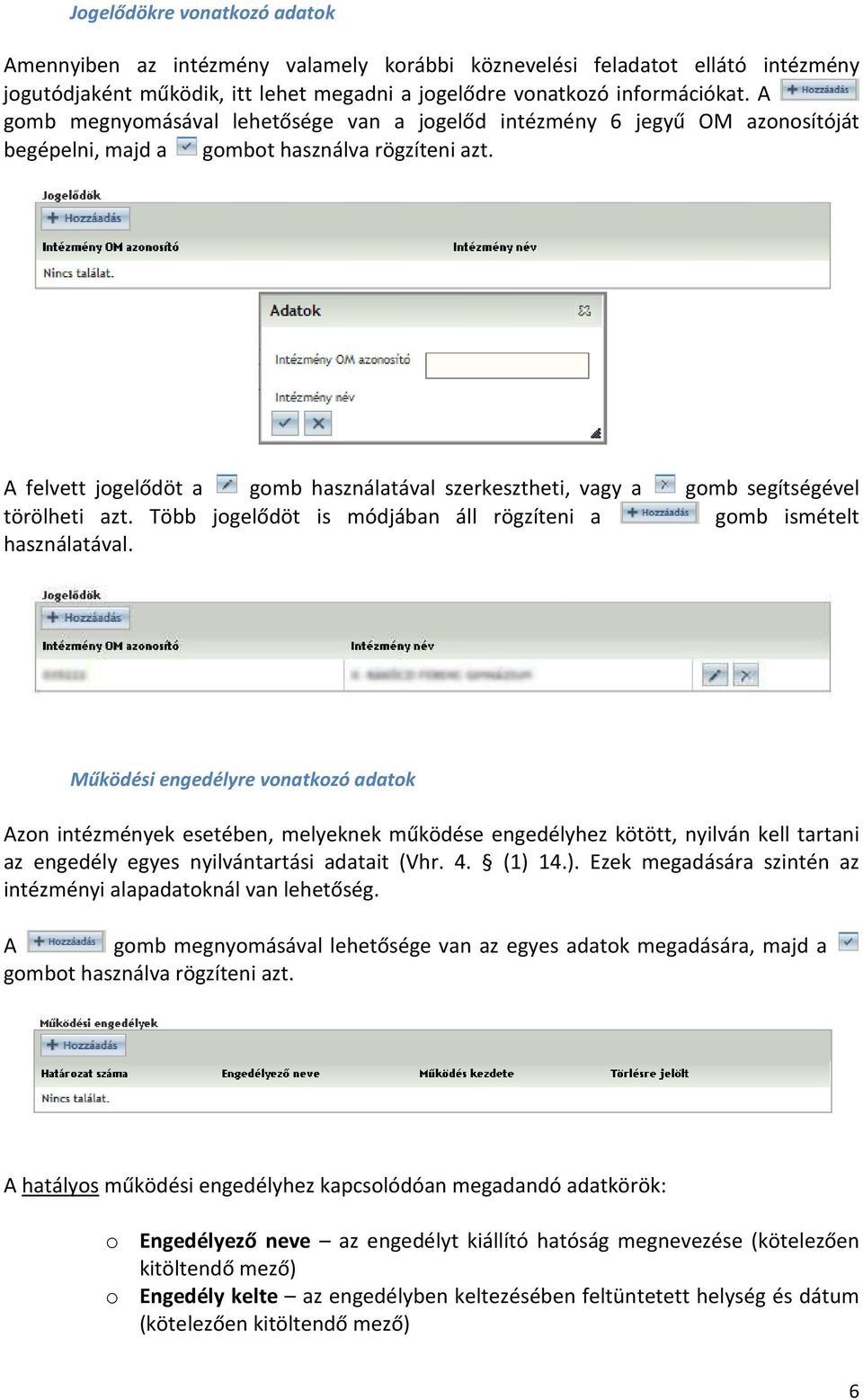 A felvett jogelődöt a gomb használatával szerkesztheti, vagy a gomb segítségével törölheti azt. Több jogelődöt is módjában áll rögzíteni a gomb ismételt használatával.