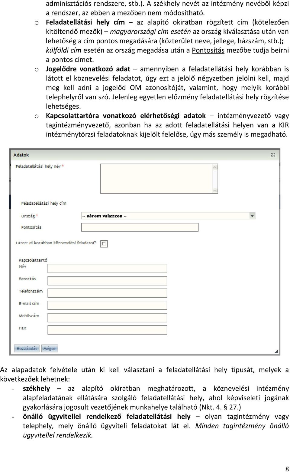 neve, jellege, házszám, stb.); külföldi cím esetén az ország megadása után a Pontosítás mezőbe tudja beírni a pontos címet.