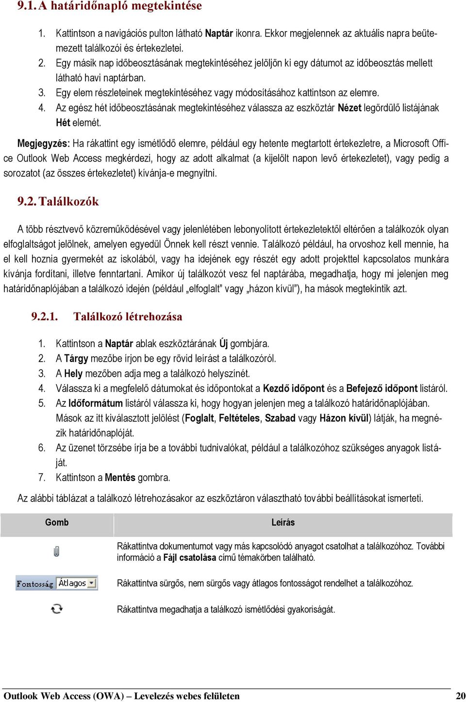 4. Az egész hét időbeosztásának megtekintéséhez válassza az eszköztár Nézet legördülő listájának Hét elemét.