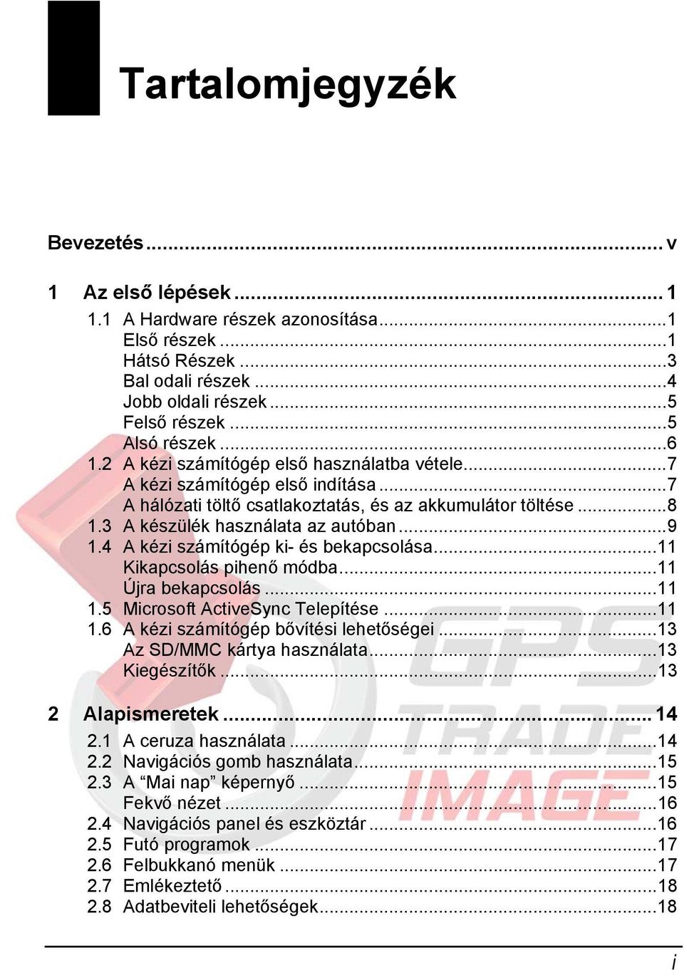 4 A kézi számítógép ki- és bekapcsolása...11 Kikapcsolás pihenő módba...11 Újra bekapcsolás...11 1.5 Microsoft ActiveSync Telepítése...11 1.6 A kézi számítógép bővítési lehetőségei.