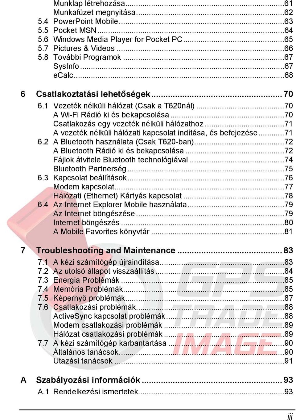 ..71 A vezeték nélküli hálózati kapcsolat indítása, és befejezése...71 6.2 A Bluetooth használata (Csak T620-ban)...72 A Bluetooth Rádió ki és bekapcsolása...72 Fájlok átvitele Bluetooth technológiával.