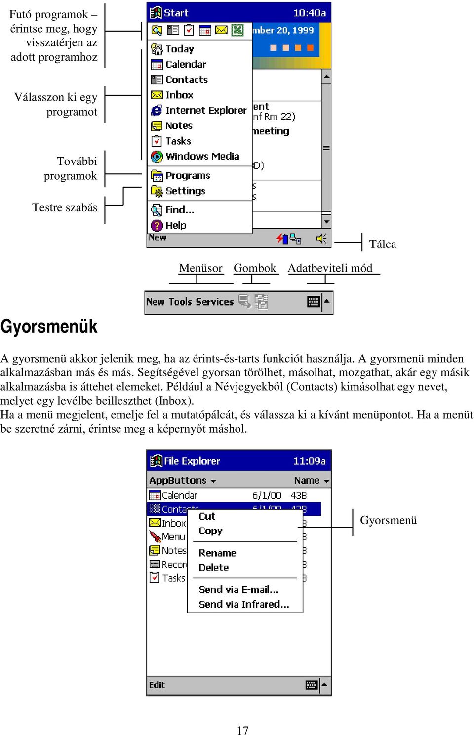 Segítségével gyorsan törölhet, másolhat, mozgathat, akár egy másik alkalmazásba is áttehet elemeket.