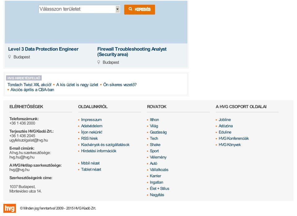: +36 1 436 2045 ugyfelszolgalat@hvg.hu E-mail címünk: A hvg.hu szerkesztősége: hvg.hu@hvg.hu A HVG Hetilap szerkesztősége: hvg@hvg.hu Szerkesztőségeink címe: 1037 Budapest, Montevideo utca 14.