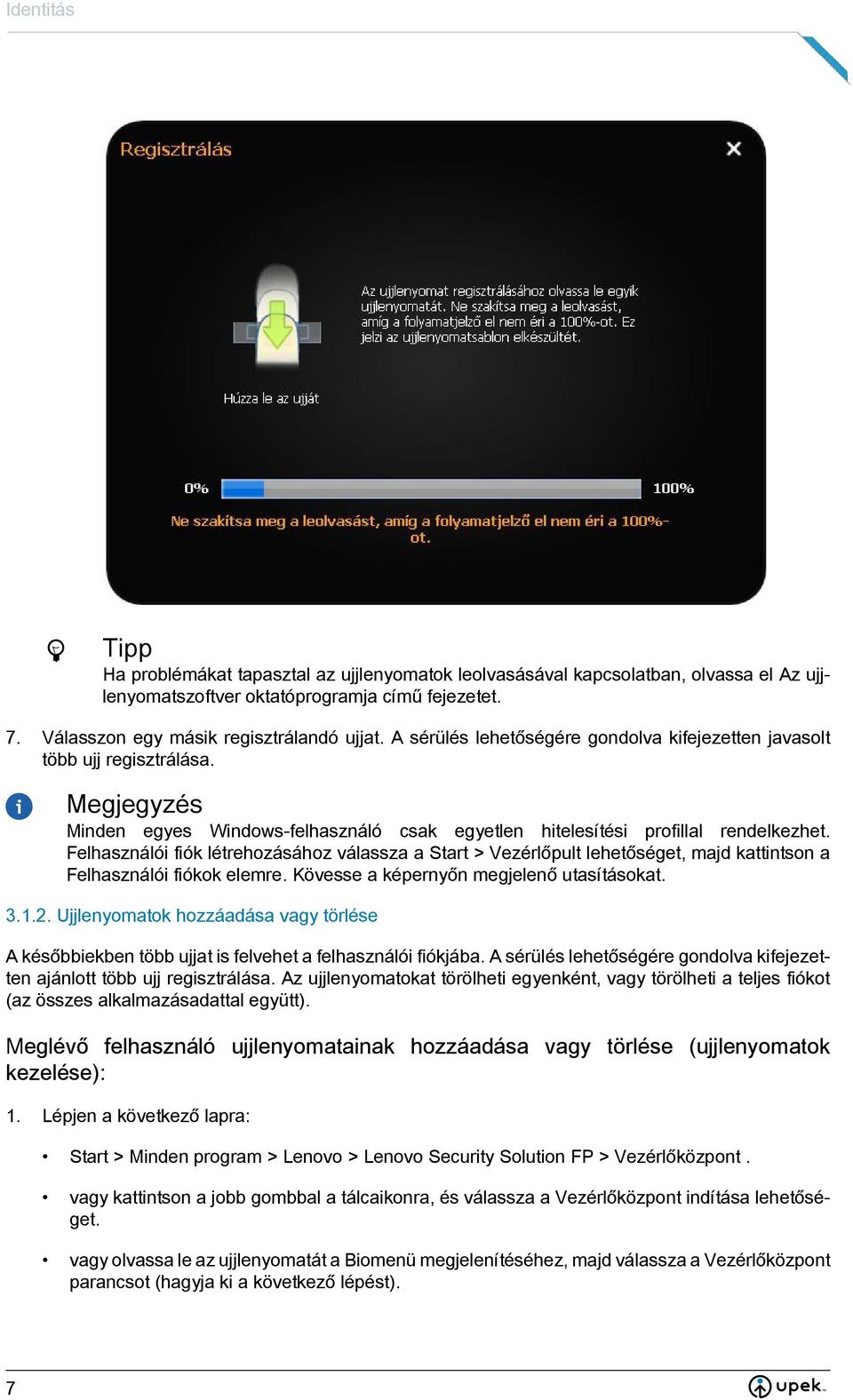 Felhasználói fiók létrehozásához válassza a Start > Vezérlőpult lehetőséget, majd kattintson a Felhasználói fiókok elemre. Kövesse a képernyőn megjelenő utasításokat.