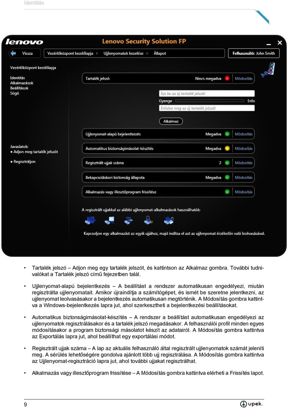 Amikor újraindítja a számítógépet, és ismét be szeretne jelentkezni, az ujjlenyomat leolvasásakor a bejelentkezés automatikusan megtörténik.