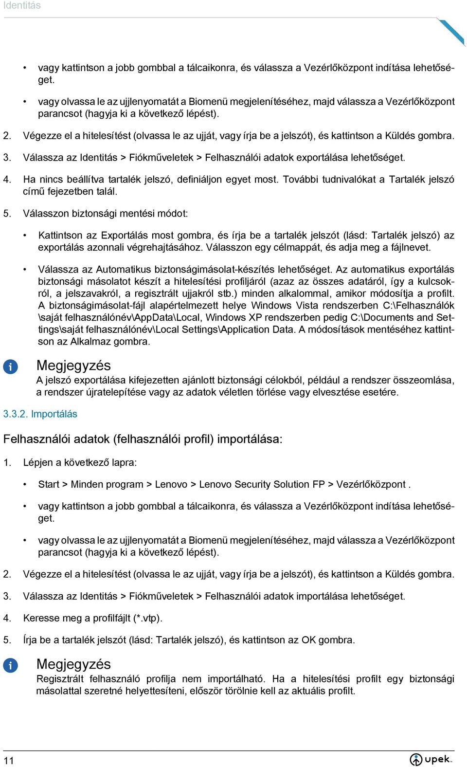 Válasszon biztonsági mentési módot: Kattintson az Exportálás most gombra, és írja be a tartalék jelszót (lásd: Tartalék jelszó) az exportálás azonnali végrehajtásához.