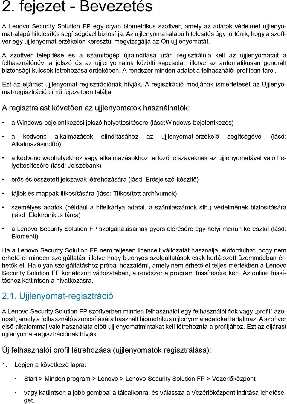 A szoftver telepítése és a számítógép újraindítása után regisztrálnia kell az ujjlenyomatait a felhasználónév, a jelszó és az ujjlenyomatok közötti kapcsolat, illetve az automatikusan generált