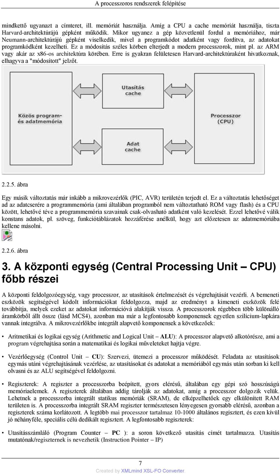 Ez a módosítás széles körben elterjedt a modern processzorok, mint pl. az ARM vagy akár az x86-os architektúra körében.