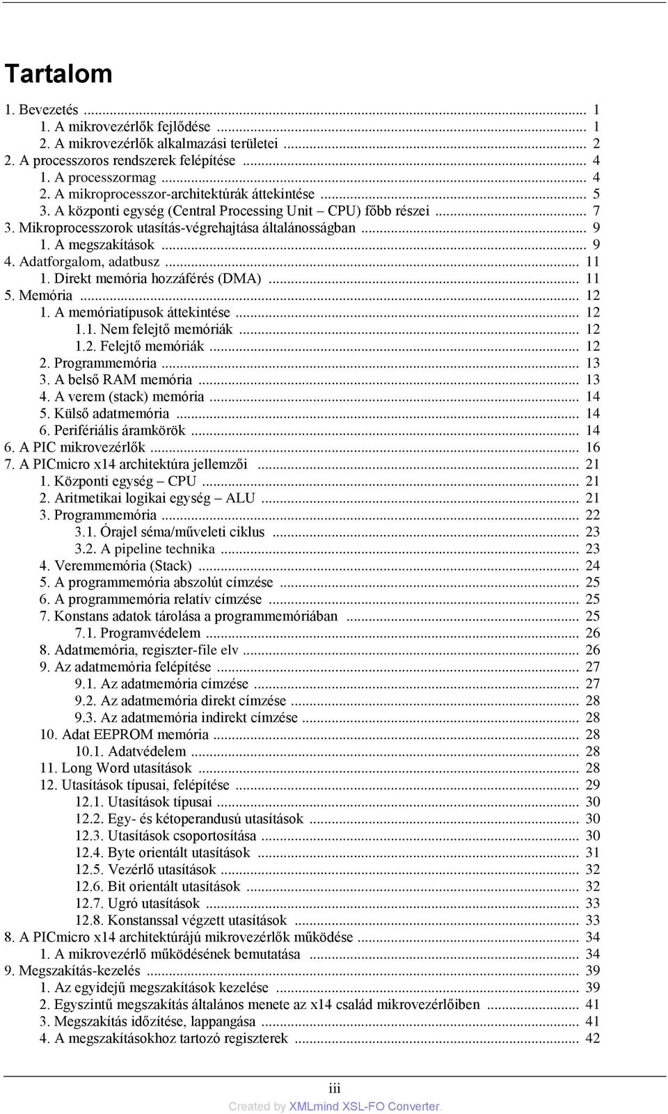 .. 9 4. Adatforgalom, adatbusz... 11 1. Direkt memória hozzáférés (DMA)... 11 5. Memória... 12 1. A memóriatípusok áttekintése... 12 1.1. Nem felejtő memóriák... 12 1.2. Felejtő memóriák... 12 2.