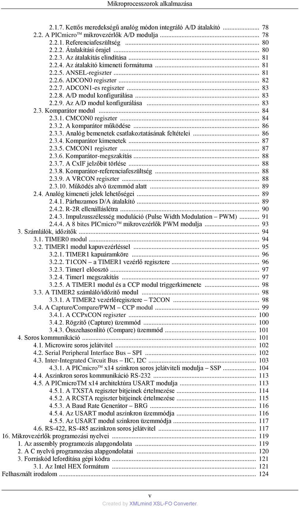 .. 83 2.2.9. Az A/D modul konfigurálása... 83 2.3. Komparátor modul... 84 2.3.1. CMCON0 regiszter... 84 2.3.2. A komparátor működése... 86 2.3.3. Analóg bemenetek csatlakoztatásának feltételei... 86 2.3.4. Komparátor kimenetek.