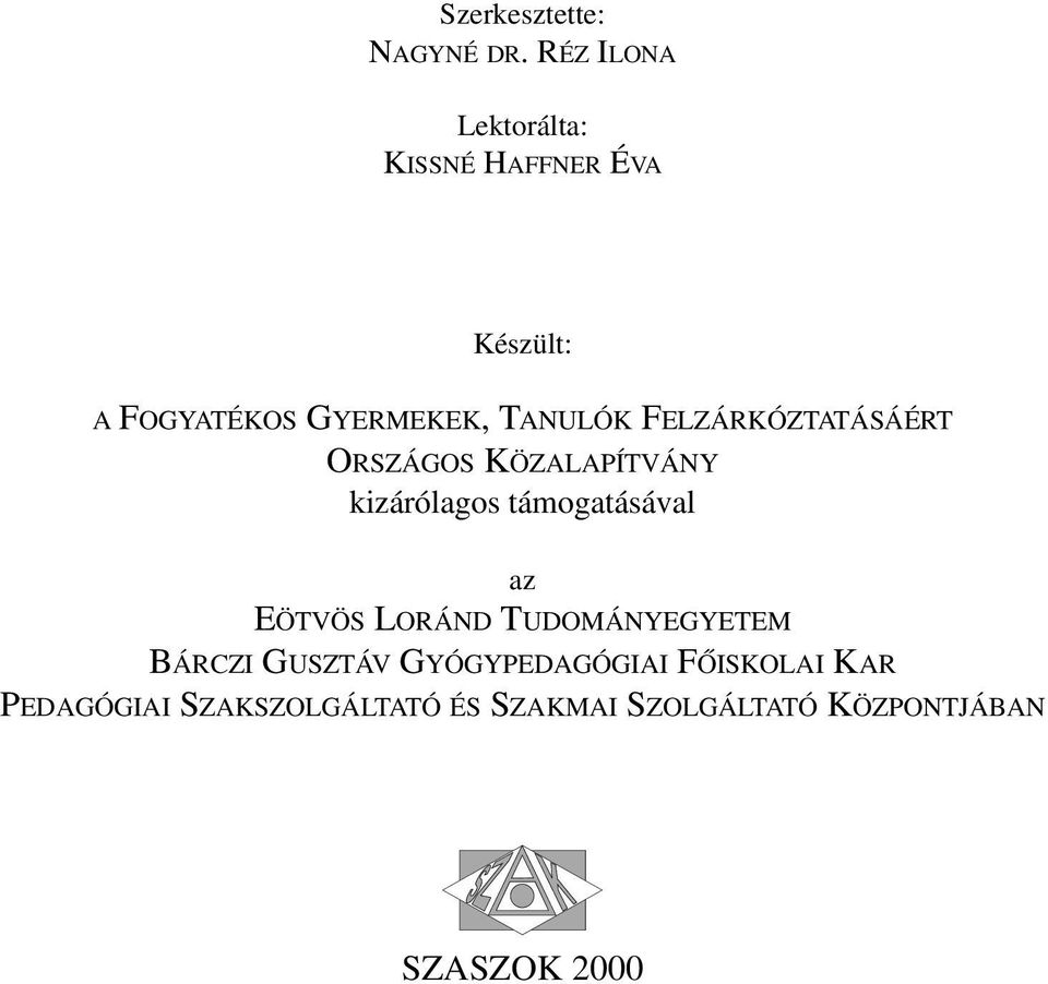 FELZÁRKÓZTATÁSÁÉRT ORSZÁGOS KÖZALAPÍTVÁNY kizárólagos támogatásával az EÖTVÖS