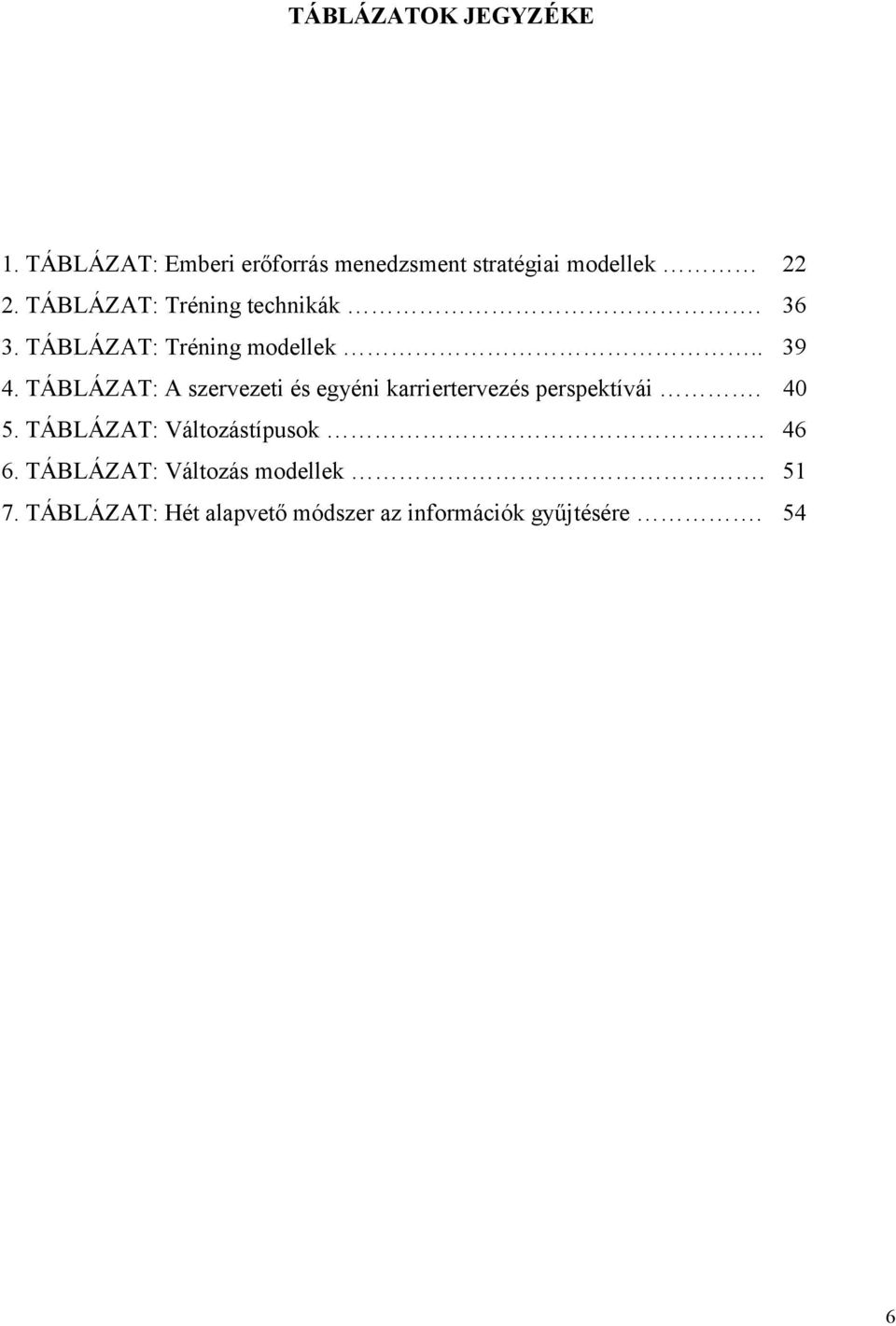 TÁBLÁZAT: A szervezeti és egyéni karriertervezés perspektívái. 40 5.