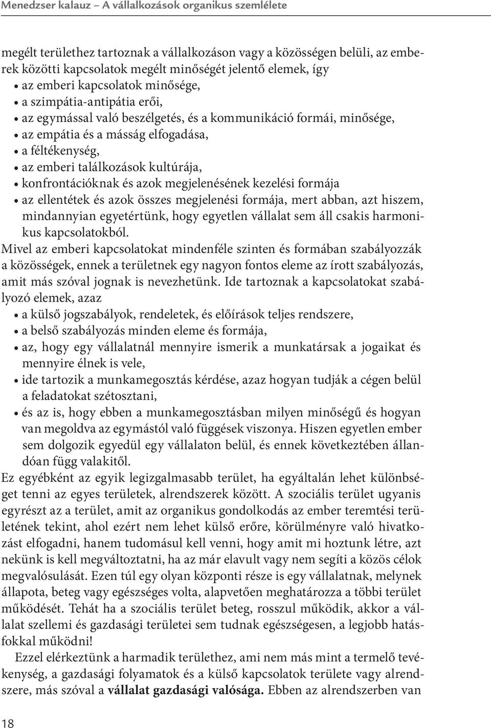 kultúrája, konfrontációknak és azok megjelenésének kezelési formája az ellentétek és azok összes megjelenési formája, mert abban, azt hiszem, mindannyian egyetértünk, hogy egyetlen vállalat sem áll