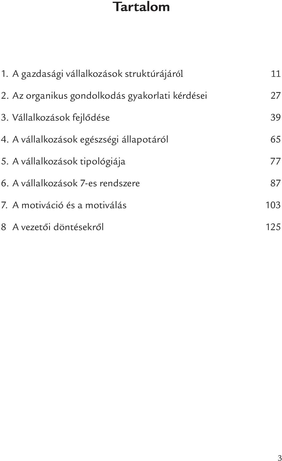 Vállalkozások fejlődése 39 4. A vállalkozások egészségi állapotáról 65 5.