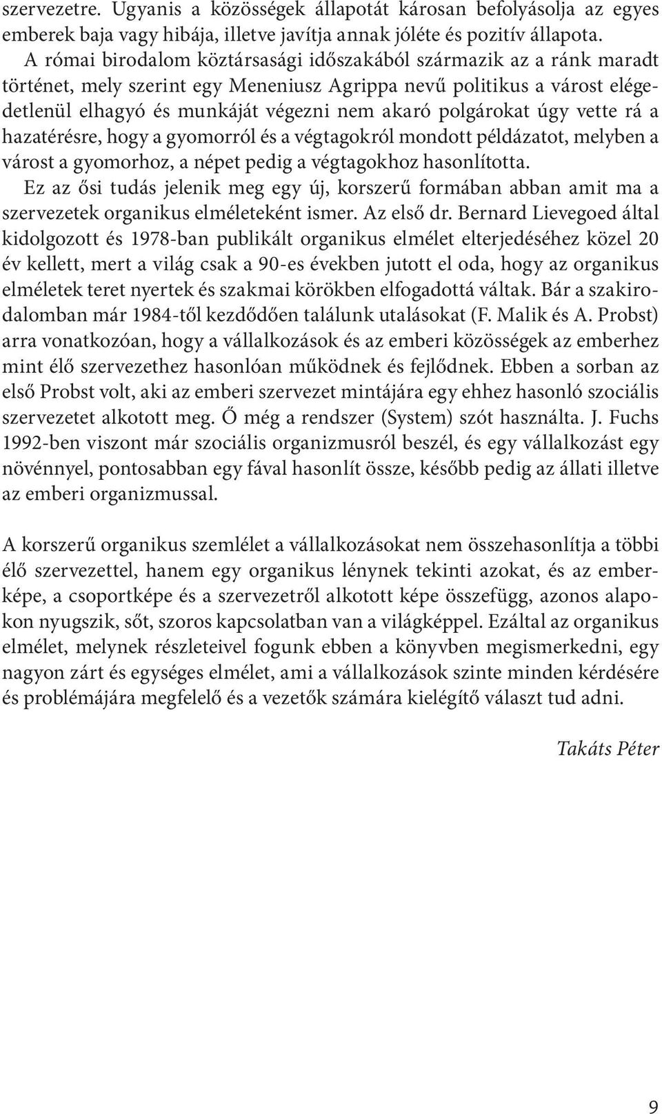 polgárokat úgy vette rá a hazatérésre, hogy a gyomorról és a végtagokról mondott példázatot, melyben a várost a gyomorhoz, a népet pedig a végtagokhoz hasonlította.