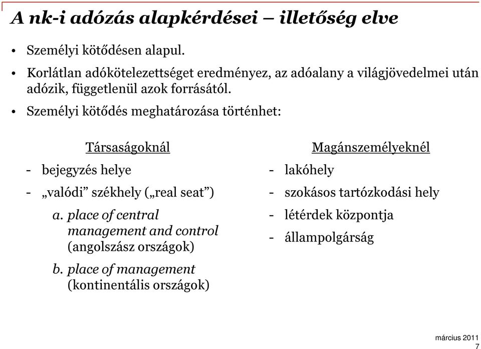 Személyi kötődés meghatározása történhet: Társaságoknál - bejegyzés helye - valódi székhely ( real seat ) a.