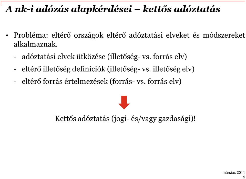 - adóztatási elvek ütközése (illetőség- vs.