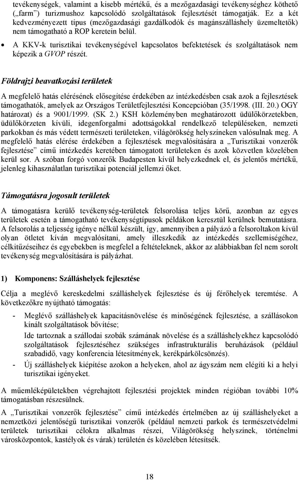 A KKV-k turisztikai tevékenységével kapcsolatos befektetések és szolgáltatások nem képezik a GVOP részét.