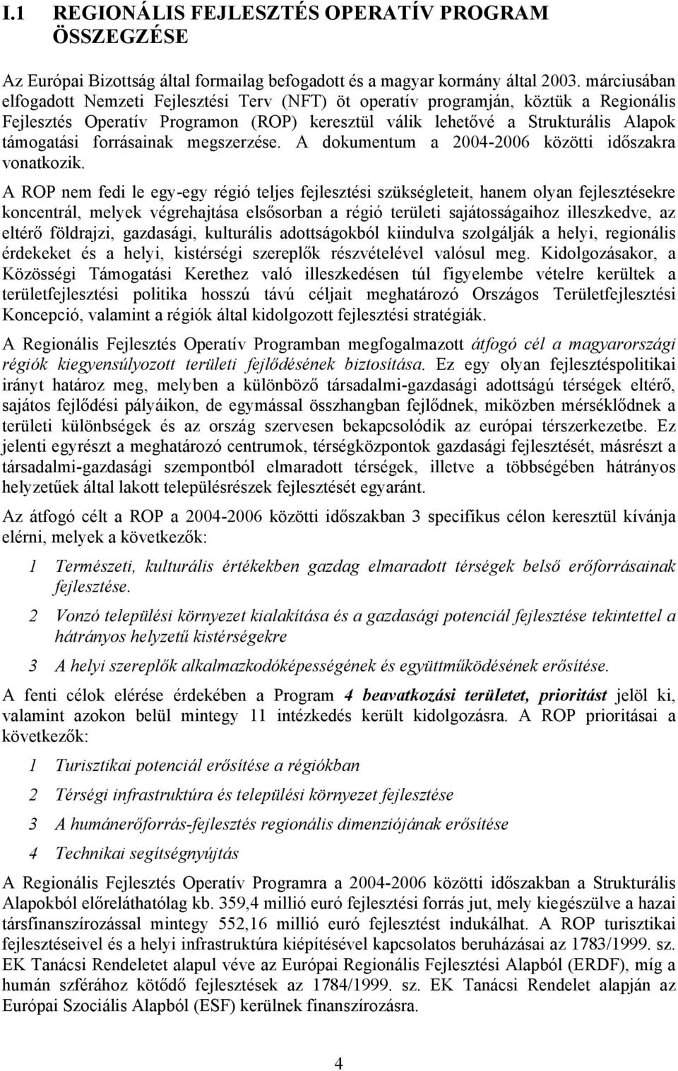 forrásainak megszerzése. A dokumentum a 2004-2006 közötti időszakra vonatkozik.