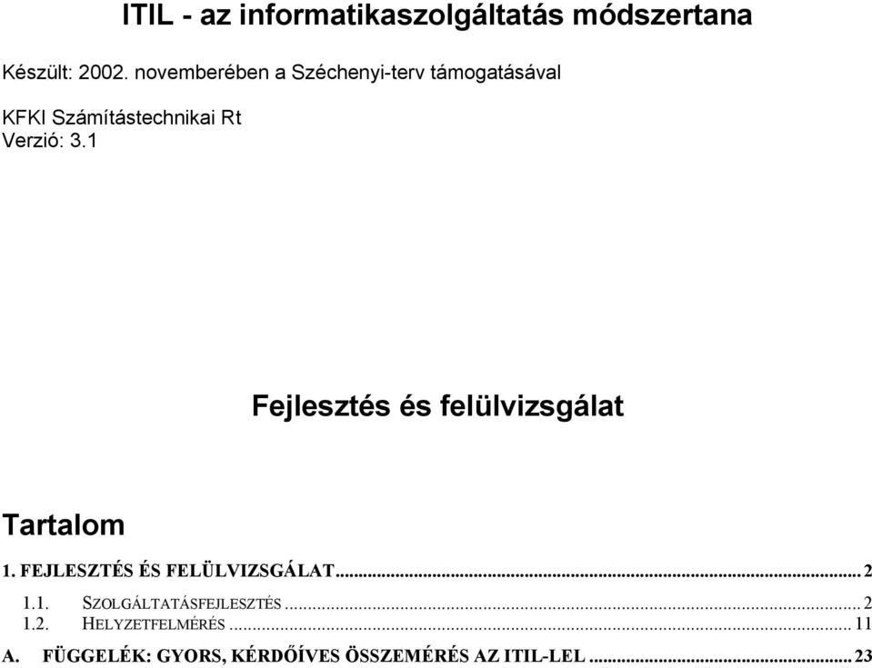 1 Fejlesztés és felülvizsgálat Tartalom 1. FEJLESZTÉS ÉS FELÜLVIZSGÁLAT... 2 1.1. SZOLGÁLTATÁSFEJLESZTÉS.