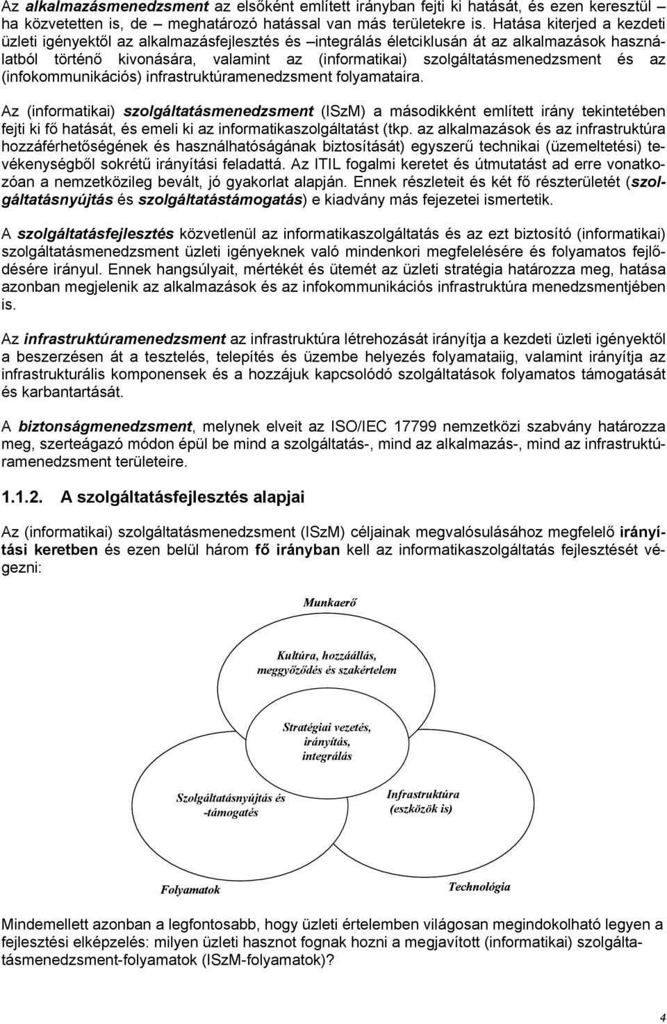 és az (infokommunikációs) infrastruktúramenedzsment folyamataira.