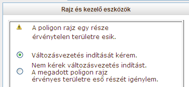 Abban az esetben, ha a megadott poligon ilyen területre fed, a felület ezt hibaüzenetben jelzi, mely a kérelem benyújtását nem akadályozza, csak az Ön tájékoztatására szolgál.