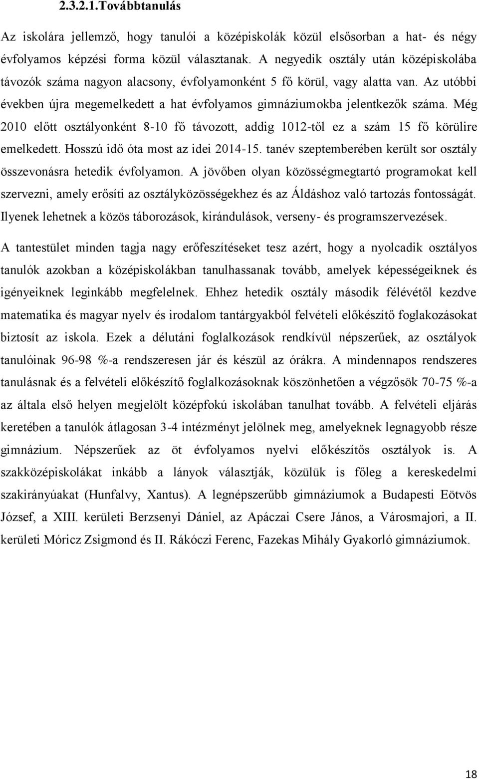 Még 2010 előtt osztályonként 8-10 fő távozott, addig 1012-től ez a szám 15 fő körülire emelkedett. Hosszú idő óta most az idei 2014-15.