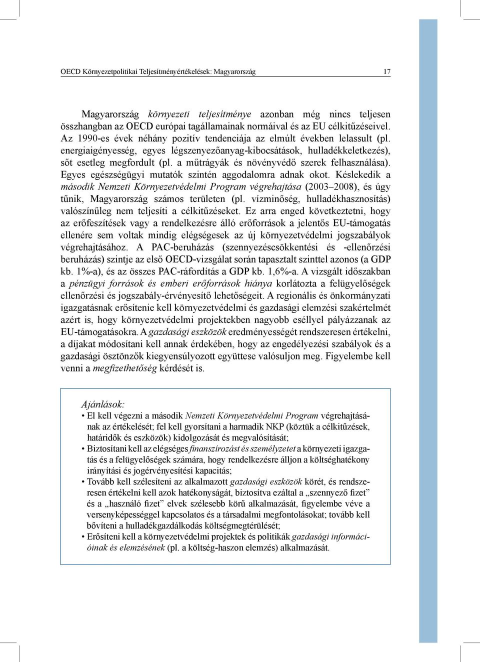 a műtrágyák és növényvédő szerek felhasználása). Egyes egészségügyi mutatók szintén aggodalomra adnak okot.