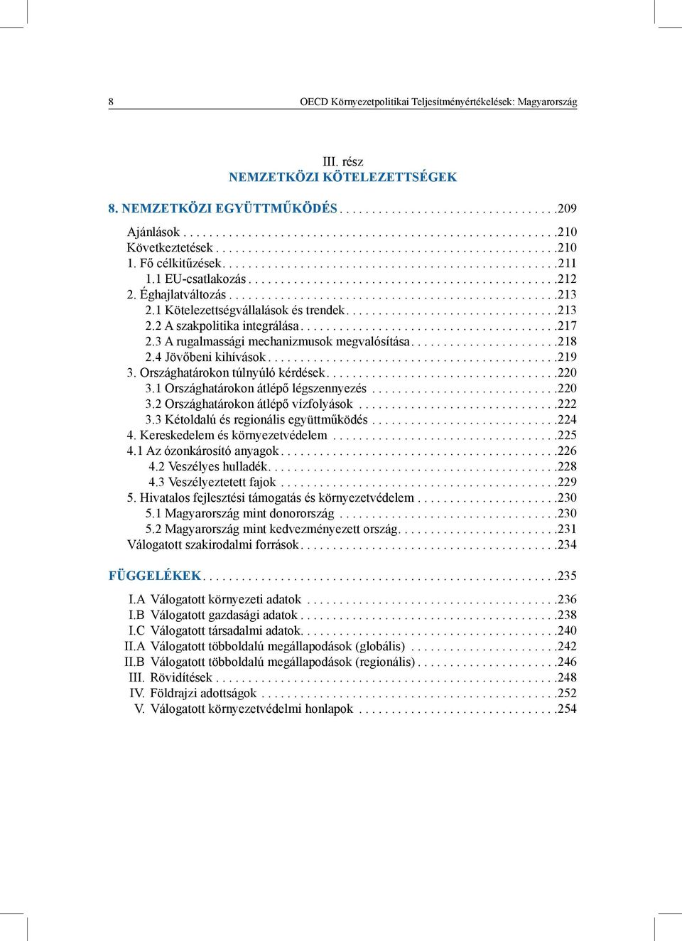 Éghajlatváltozás...................................................213 2.1 Kötelezettségvállalások és trendek.................................213 2.2 A szakpolitika integrálása........................................217 2.