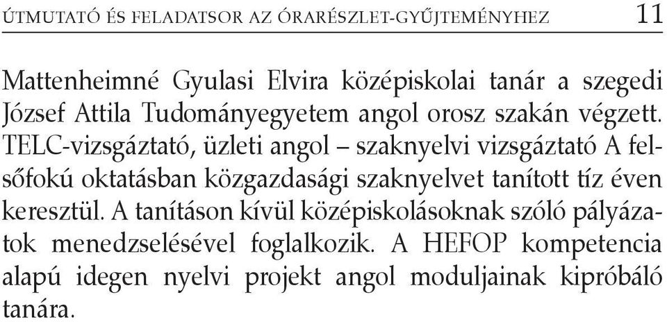 TELC-vizsgáztató, üzleti angol szaknyelvi vizsgáztató A felsõfokú oktatásban közgazdasági szaknyelvet tanított tíz