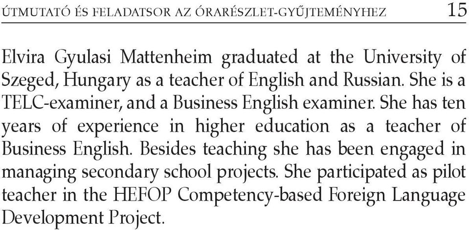 She has ten years of experience in higher education as a teacher of Business English.