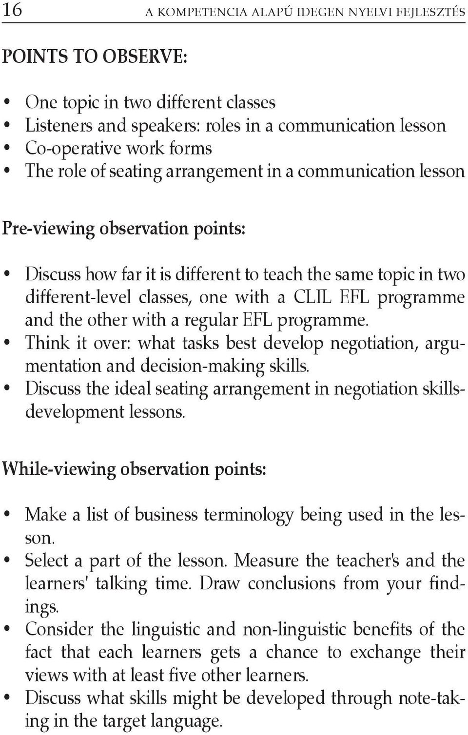 the other with a regular EFL programme. Think it over: what tasks best develop negotiation, argumentation and decision-making skills.