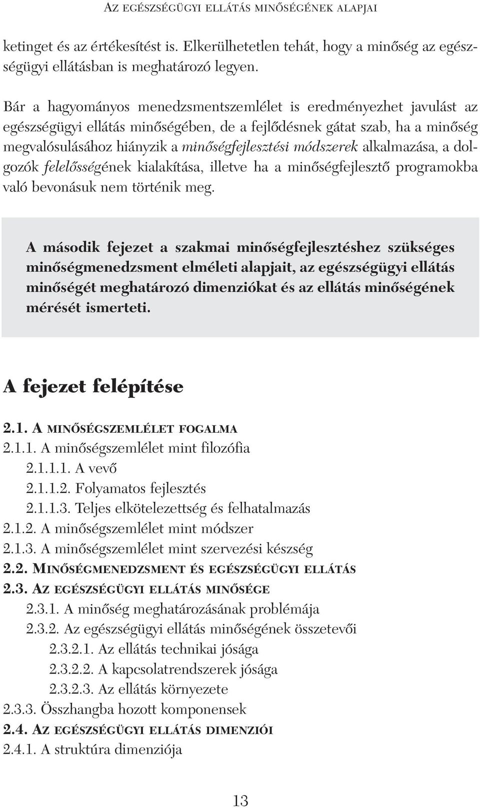 módszerek alkalmazása, a dolgozók felelôsségének kialakítása, illetve ha a minôségfejlesztô programokba való bevonásuk nem történik meg.