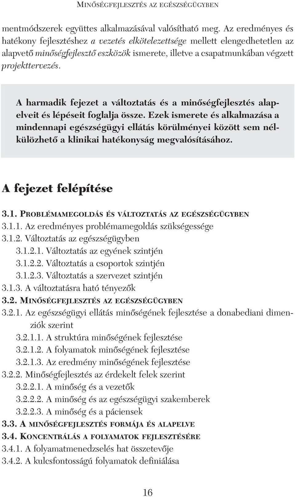 A harmadik fejezet a változtatás és a minôségfejlesztés alapelveit és lépéseit foglalja össze.