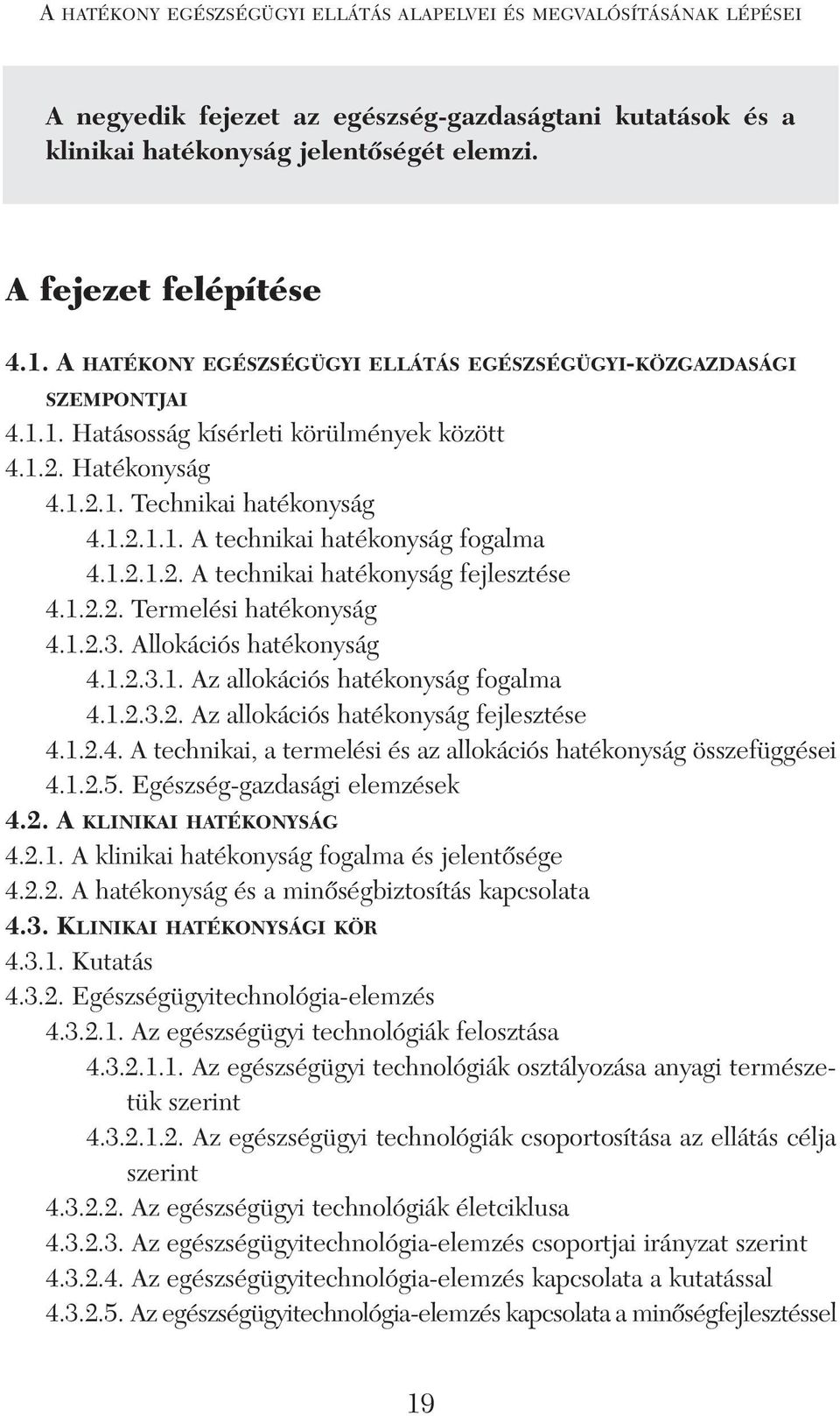 1.2.1.2. A technikai hatékonyság fejlesztése 4.1.2.2. Termelési hatékonyság 4.1.2.3. Allokációs hatékonyság 4.1.2.3.1. Az allokációs hatékonyság fogalma 4.1.2.3.2. Az allokációs hatékonyság fejlesztése 4.