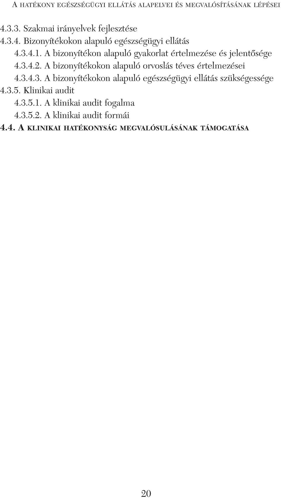 A bizonyítékokon alapuló orvoslás téves értelmezései 4.3.4.3. A bizonyítékokon alapuló egészségügyi ellátás szükségessége 4.3.5.