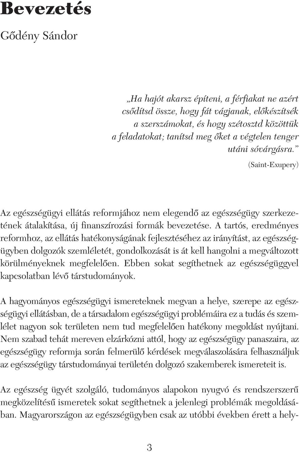 A tartós, eredményes reformhoz, az ellátás hatékonyságának fejlesztéséhez az irányítást, az egészségügyben dolgozók szemléletét, gondolkozását is át kell hangolni a megváltozott körülményeknek