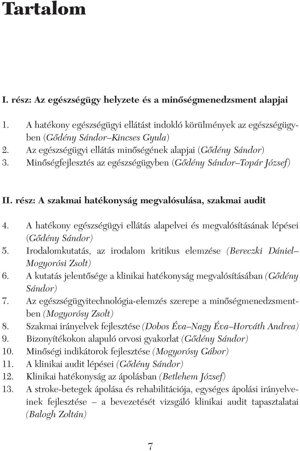 A hatékony egészségügyi ellátás alapelvei és megvalósításának lépései (Gôdény Sándor) 5. Irodalomkutatás, az irodalom kritikus elemzése (Bereczki Dániel Mogyorósi Zsolt) 6.