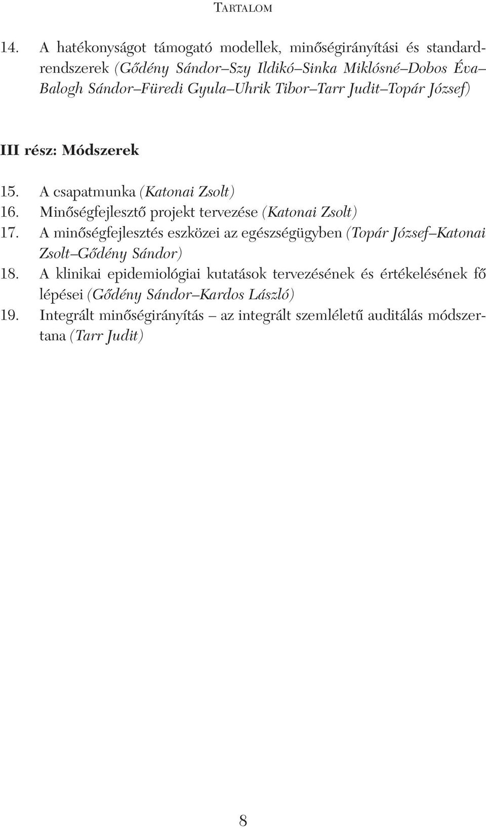 Gyula Uhrik Tibor Tarr Judit Topár József) III rész: Módszerek 15. A csapatmunka (Katonai Zsolt) 16.