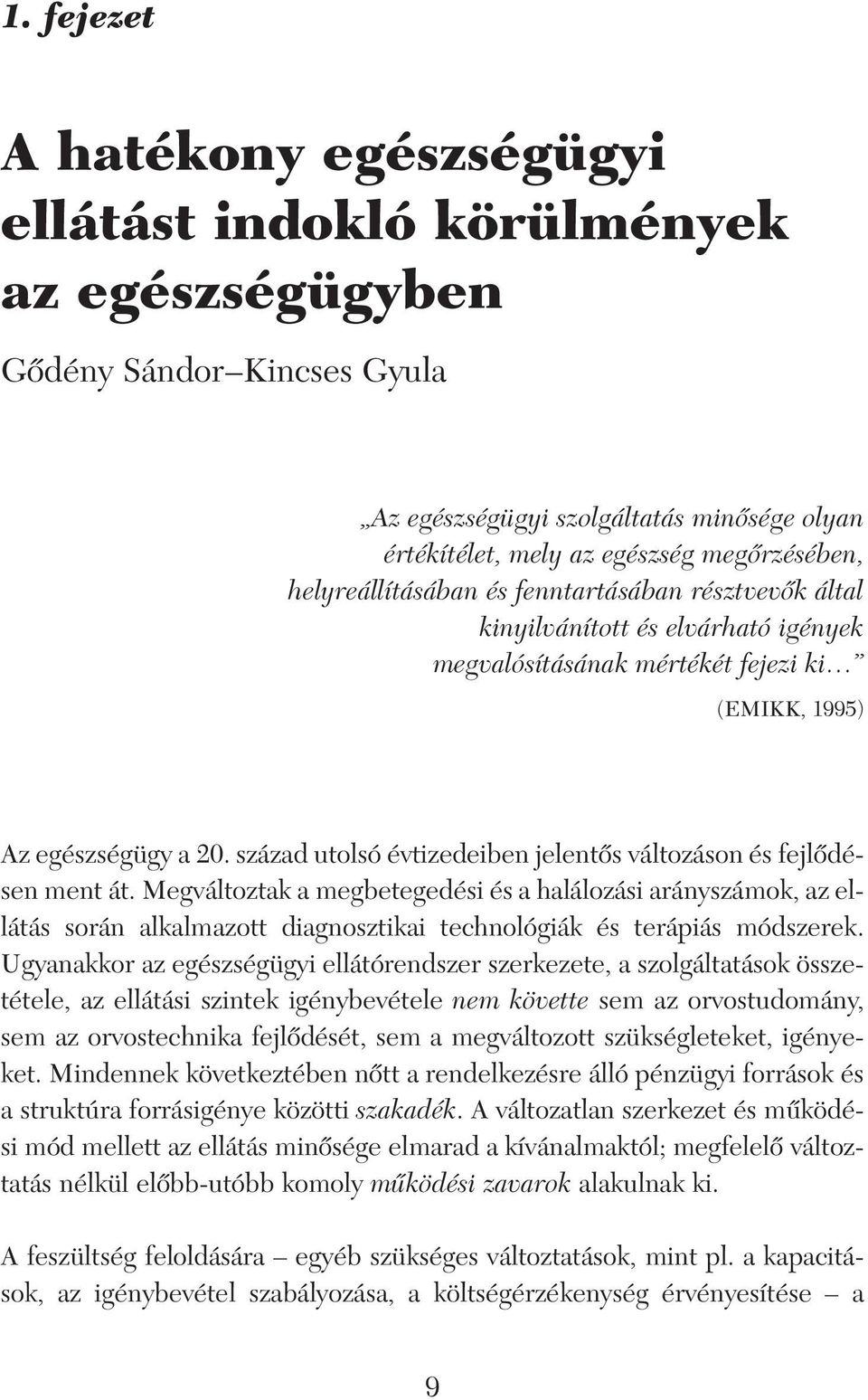 század utolsó évtizedeiben jelentôs változáson és fejlôdésen ment át.