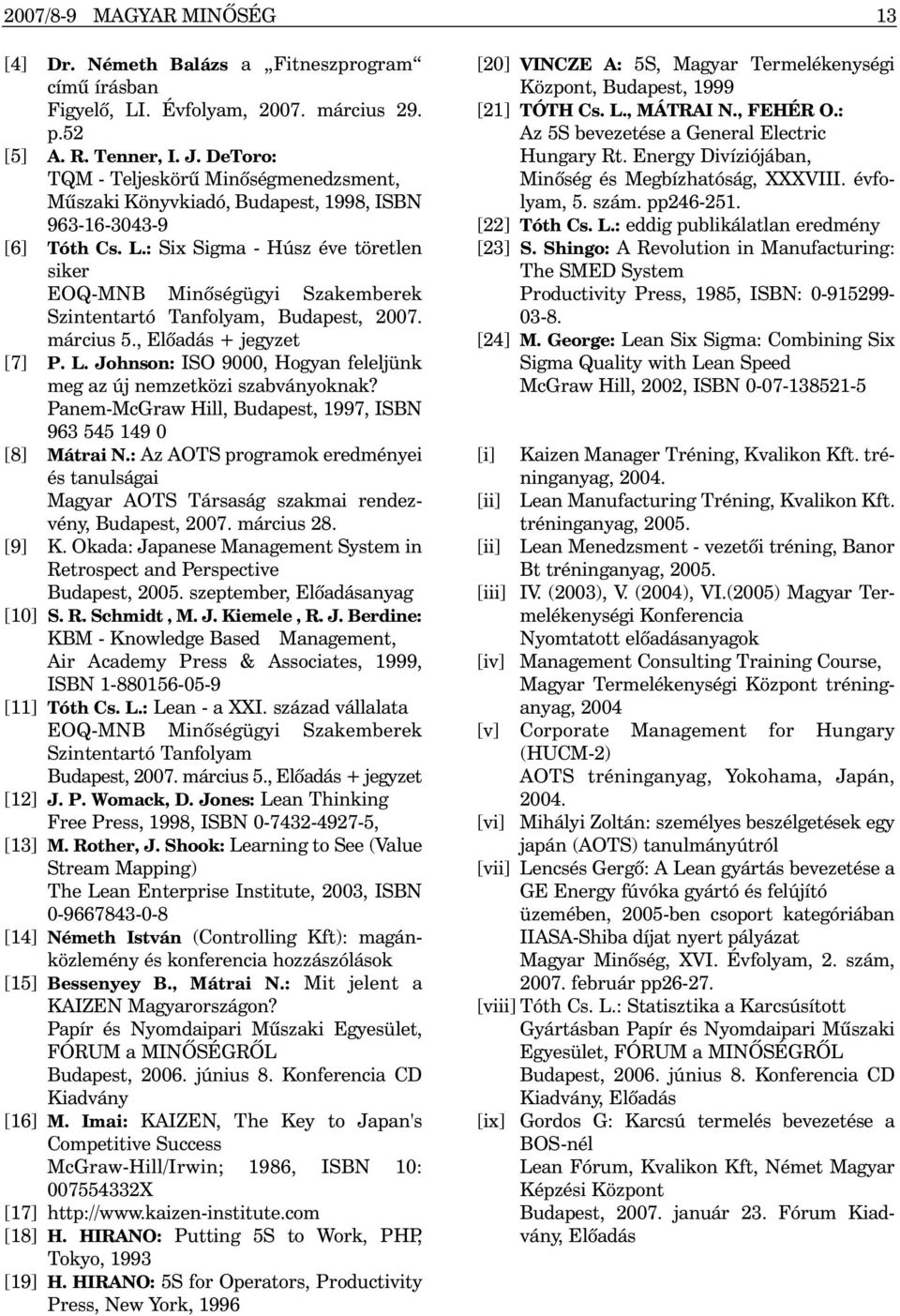 : Six Sigma - Húsz éve töretlen siker EOQ-MNB Minõségügyi Szakemberek Szintentartó Tanfolyam, Budapest, 2007. március 5., Elõadás + jegyzet [7] P. L.