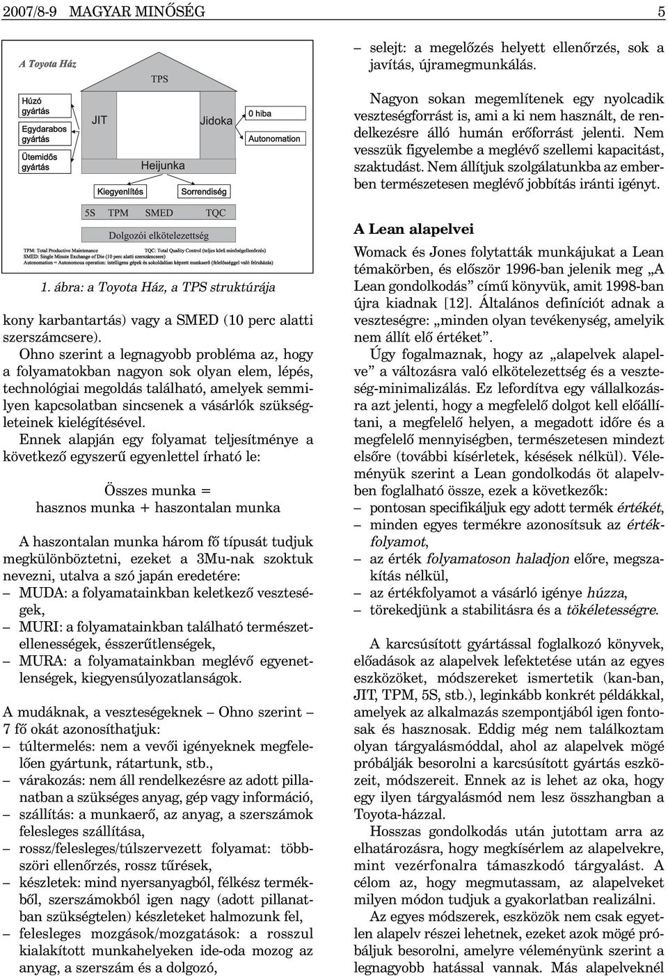 Nem állítjuk szolgálatunkba az emberben természetesen meglévõ jobbítás iránti igényt. 1. ábra: a Toyota Ház, a TPS struktúrája kony karbantartás) vagy a SMED (10 perc alatti szerszámcsere).